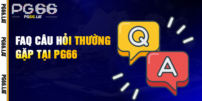 PG66 – Trang Chủ Chính Thức PG66.COM | Link Mới Nhất 2026 26 FAQs - Giải đáp các vấn đề thắc mắc thường gặp liên quan đến PG66