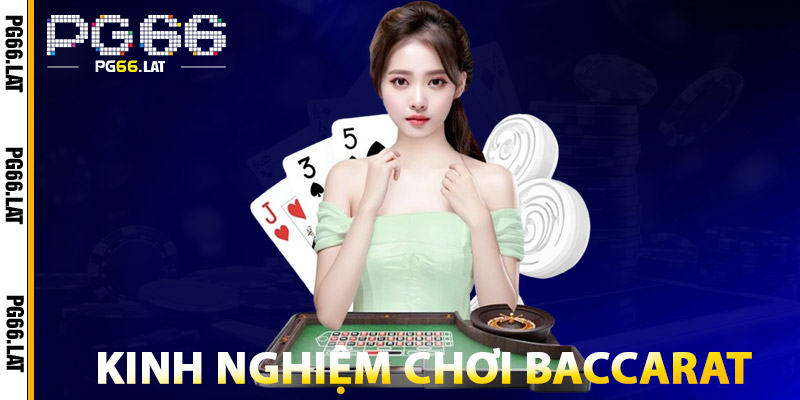 Baccarat PG66 – Đỉnh Cao Game Bài So Tài Trí Tuệ & May Mắn 2 Kinh Nghiệm Chơi Baccarat PG66